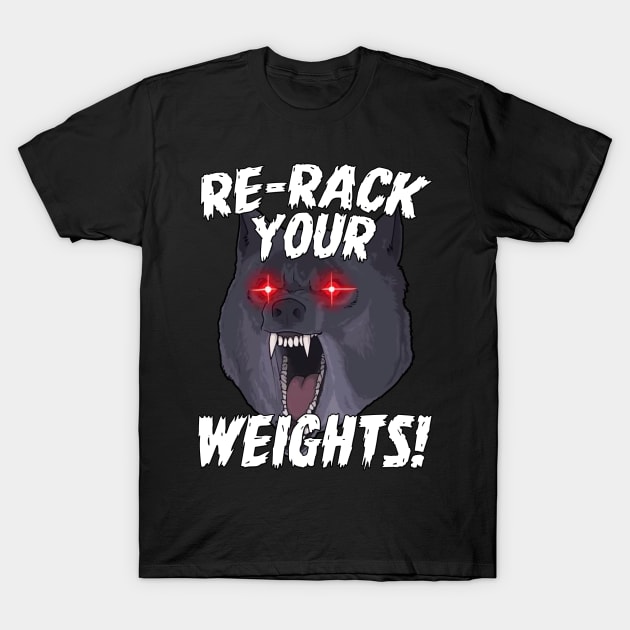 Funny Gym Wolf Re-Rack Weights Muscle Lift T-Shirt by WorkoutQuotes